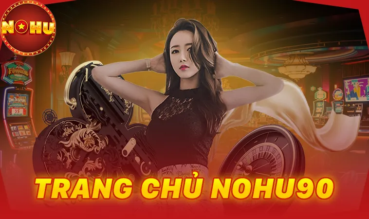 Nhà Cái Nohu 90 - Trang Chủ Cá Cược Casino Online Số 1